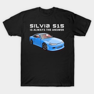 Silvia S15 is always the answer T-Shirt